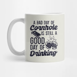 A Bad Day Of Cornhole Is Still A Good Day Of Drinking Mug